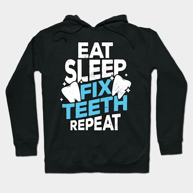 Eat Sleep Fix Teeth Repeat Dentist Gift Hoodie by Dolde08